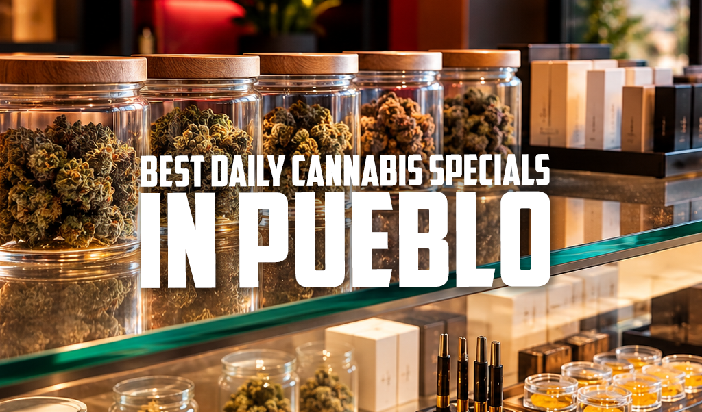 Best Daily Cannabis Specials in Pueblo
